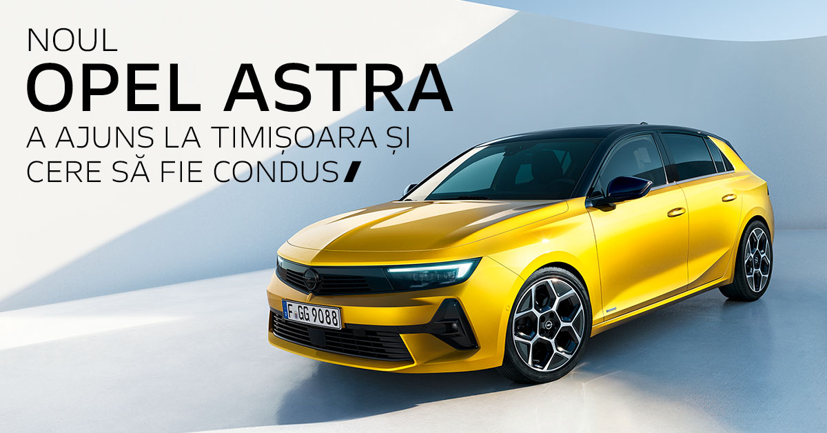 Noul Opel Astra a sosit în Timișoara